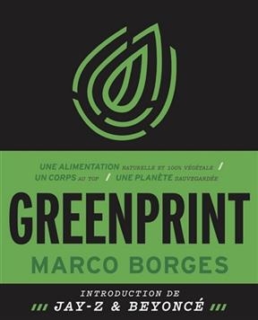 Greenprint : une alimentation naturelle et 100 % végétale, un corps au top, une planète sauvegardée - Marco Borges