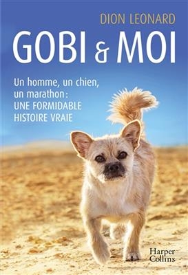 Gobi & moi : un homme, un chien, un marathon : une formidable histoire vraie - Leonard Dion