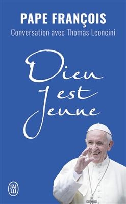 Dieu est jeune : conversation avec Thomas Leoncini -  Pape François