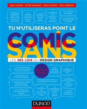 Tu n'utiliseras point le Comic sans : les 365 lois du design graphique - S. Adams, P. Dawson, J. Foster, T. Seddon