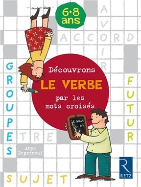 Découvrons le verbe par les mots croisés, 6-8 ans - Anne Depréneuf