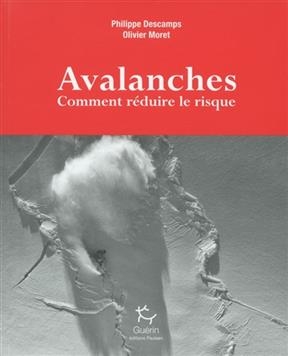 Avalanches : comment réduire le risque - Philippe Descamps, Olivier Moret