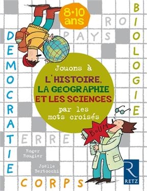 Jouons à l'histoire, la géographie et les sciences avec les mots croisés : 8-10 ans - Joëlle Bertocchi, Roger Rougier