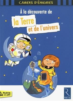 A la découverte de la Terre et de l'Univers - Christophe Miraucourt