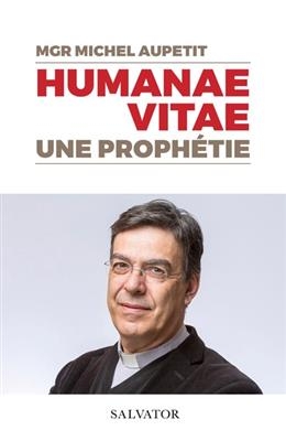 Humanae vitae, une prophétie - Michel (1951-....) Aupetit