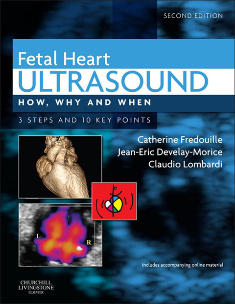 Fetal Heart Ultrasound - E-Book -  Jean-Eric Develay-Morice,  Catherine Fredouille,  Claudio Lombardi