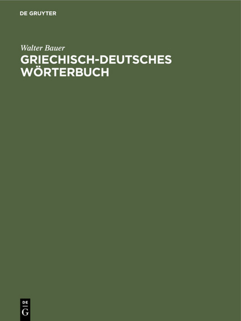 Griechisch-Deutsches Wörterbuch - Walter Bauer