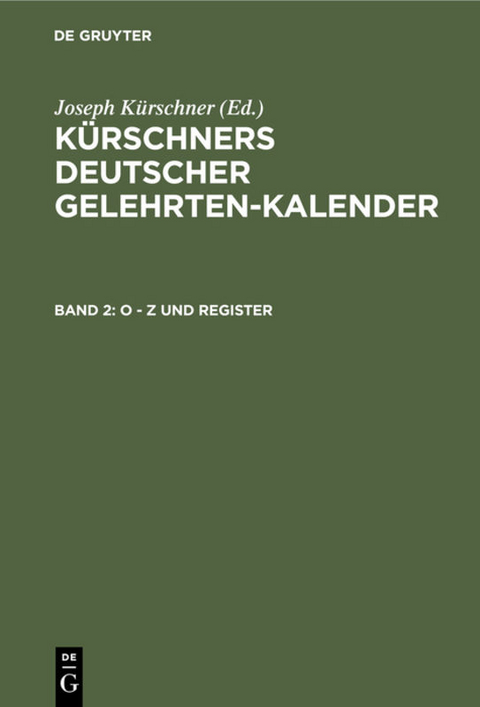 Kürschners Deutscher Gelehrten-Kalender. Kürschners Deutscher Gelehrten-Kalender / O - Z und Register - 