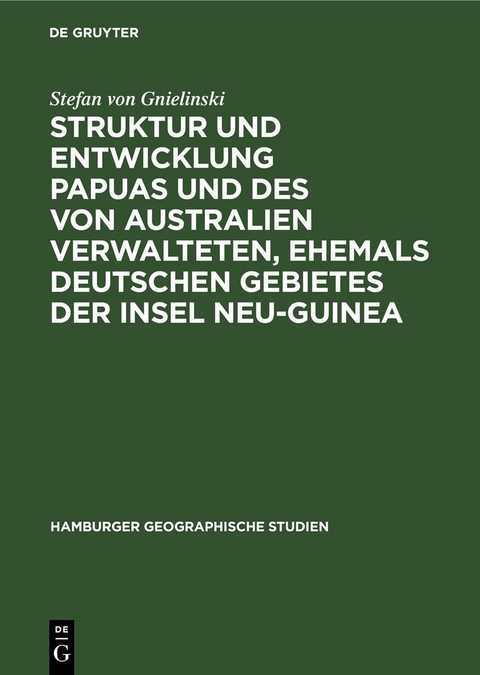Struktur und Entwicklung Papuas und des von Australien Verwalteten, ehemals Deutschen Gebietes der Insel Neu-Guinea - Stefan von Gnielinski