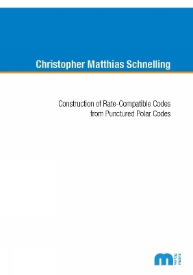 Construction of Rate-Compatible Codes from Punctured Polar Codes - Christopher Matthias Schnelling