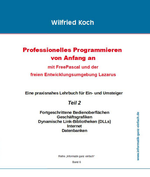 Professionelles Programmieren von Anfang an: Mit Free Pascal und der freien Entwicklungsumgebung Lazarus (mit CD) - Wilfried Koch