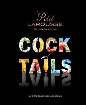 Le petit Larousse cocktails : la référence des cocktails - Sandrine Houdré-Grégoire, Matthias Giroud