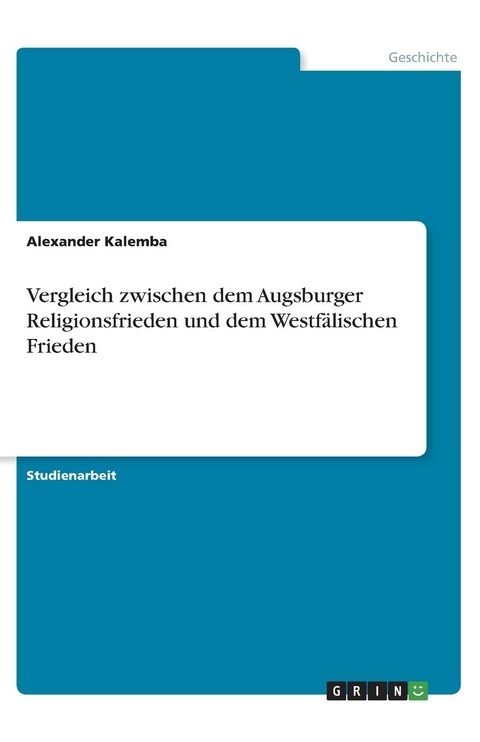 Vergleich zwischen dem Augsburger Religionsfrieden und dem WestfÃ¤lischen Frieden - Alexander Kalemba