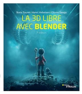 La 3D libre avec Blender - Olivier (1972-....) Saraja, Henri Hebeisen, Boris Fauret