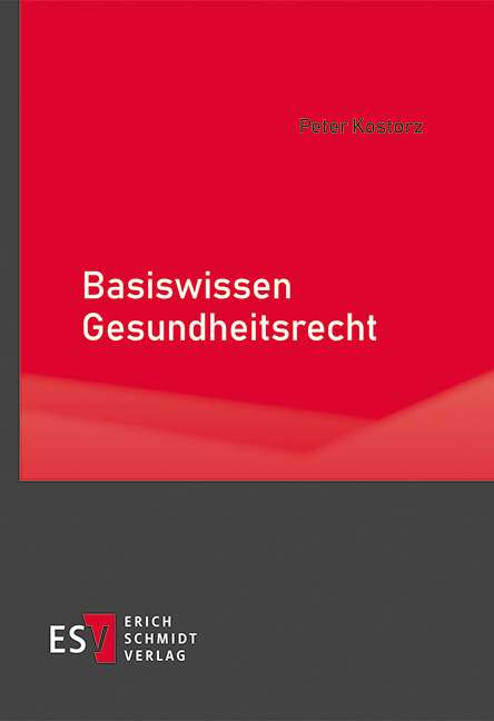 Basiswissen Gesundheitsrecht - Peter Kostorz