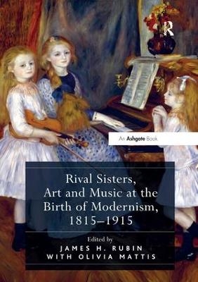 Rival Sisters, Art and Music at the Birth of Modernism, 1815-1915 - 