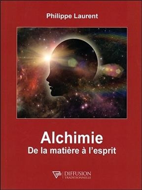 ALCHIMIE - DE LA MATIERE A L ESPRIT -  LAURENT P -NED 2020-