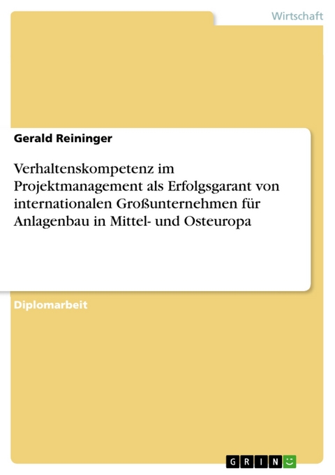 Verhaltenskompetenz im Projektmanagement als Erfolgsgarant von internationalen Großunternehmen für Anlagenbau in Mittel- und Osteuropa - Gerald Reininger