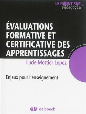 Evaluations formative et certificative des apprentissages : enjeux pour l'enseignement - Lucie Mottier Lopez