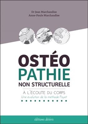 Ostéopathie non structurelle : à l'écoute du corps : une évolution de la méthode Poyet - Jean Marchandise, Anne-Paule Marchandise