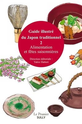 Guide illustré du Japon traditionnel. Vol. 2. Alimentation et fêtes saisonnières -  HATTORI YUKIO