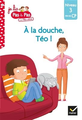 A la douche, Téo ! : niveau 3, fin du CP - Isabelle Chavigny, Marie-Hélène Van Tilbeurgh