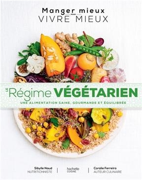 Le régime végétarien : une alimentation saine, gourmande et équilibrée - Sybille Naud, Coralie Ferreira