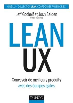 Lean UX : concevoir des produits meilleurs avec des équipes agiles - Jeff Gothelf, Josh Siden