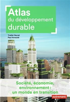 Atlas du développement durable - Yvette Veyret, Paul Arnould