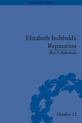 Elizabeth Inchbald's Reputation -  Ben P Robertson