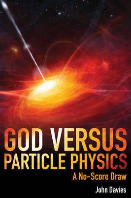 God versus Particle Physics -  John Davies