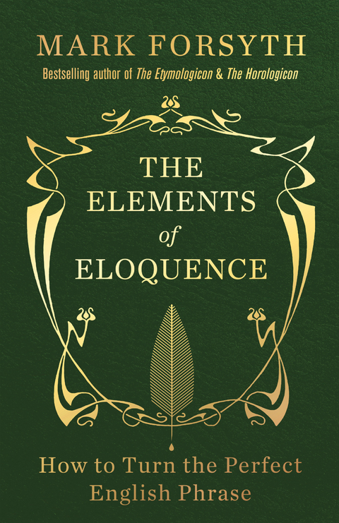 The Elements of Eloquence : How To Turn the Perfect English Phrase -  Mark Forsyth