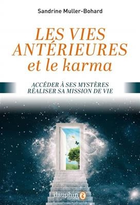 Les vies antérieures et le karma : accéder à ses mystères, réaliser sa mission de vie - Sandrine (1969-....) Muller-Bohard