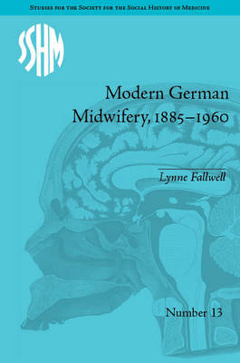 Modern German Midwifery, 1885 1960 -  Lynne Fallwell