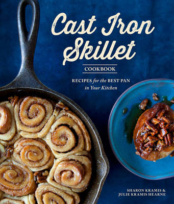 Cast Iron Skillet Cookbook, 2nd Edition -  Julie Kramis Hearne,  Sharon Kramis