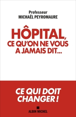 Hôpital, ce qu'on ne vous a jamais dit - Michaël Peyromaure