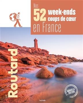 Nos 52 week-ends coups de coeur en France : l'indispensable pour choisir sa prochaine destination - Philippe Gloaguen