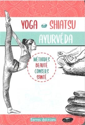 Yoga, shiatsu, ayurveda : méthodes beauté, conseils santé