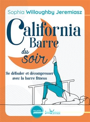 California barre du soir : se défouler et décompresser avec la barre fitness - Sophia Willoughby Jeremiasz