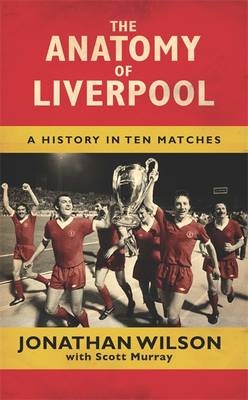 Anatomy of Liverpool -  Scott Murray,  Jonathan Wilson