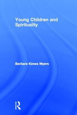 Young Children and Spirituality -  Barbara Kimes Myers