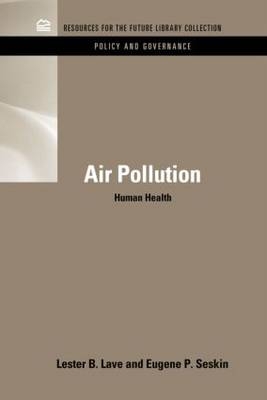 Air Pollution and Human Health -  Lester B. Lave,  Eugene P. Seskin