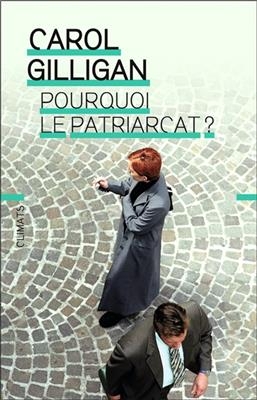 Pourquoi le patriarcat ? - Carol Gilligan