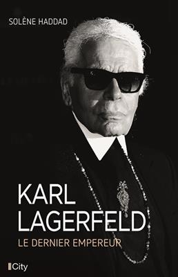 Karl Lagerfeld : le dernier empereur - Solène Haddad