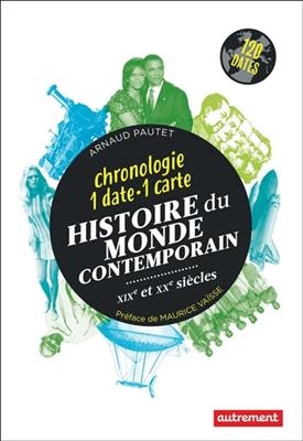 Histoire du monde contemporain, XIXe et XXe siècles : chronologie 1 date-1 carte - Arnaud Pautet