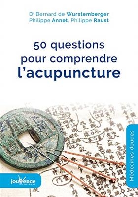 50 questions pour comprendre l'acupuncture - Bernard de Wurstemberger, P. Annet, P. Raust