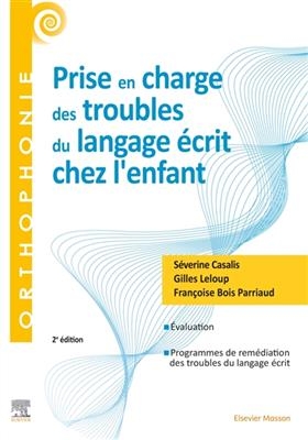 Prise en charge des troubles du langage écrit chez l'enfant - Séverine Casalis, G. Leloup, F. Bois Parriaud