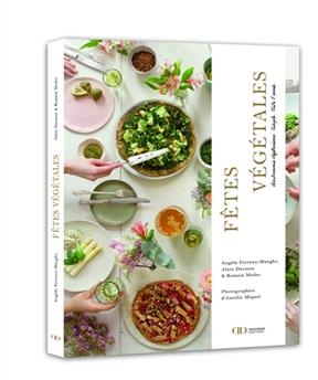 Fêtes végétales : gastronomie végétarienne, simple, toute l'année - Angèle Ferreux-Maeght, Alain Ducasse, R. Meder