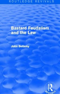 Bastard Feudalism and the Law (Routledge Revivals) -  John Bellamy