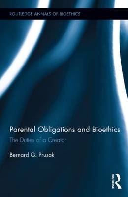 Parental Obligations and Bioethics -  Bernard G. Prusak